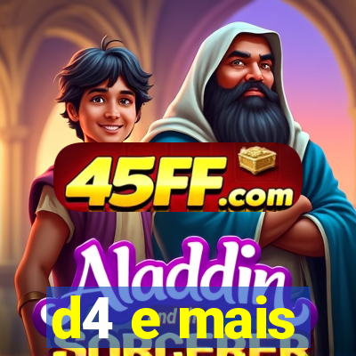 d4 e mais